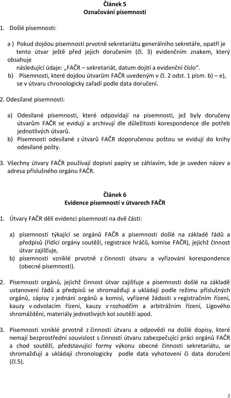 b) e), se v útvaru chronologicky zařadí podle data doručení. 2.