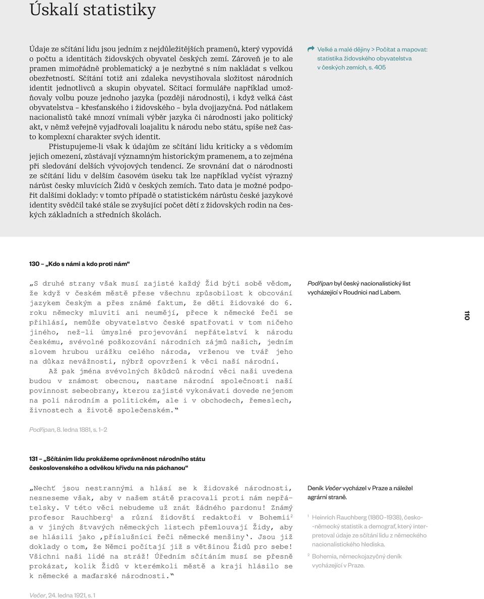 Sčítací formuláře například umožňovaly volbu pouze jednoho jazyka (později národnosti), i když velká část obyvatelstva křesťanského i židovského byla dvojjazyčná.