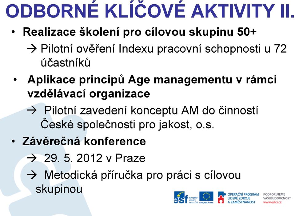 účastníků Aplikace principů Age managementu v rámci vzdělávací organizace Pilotní