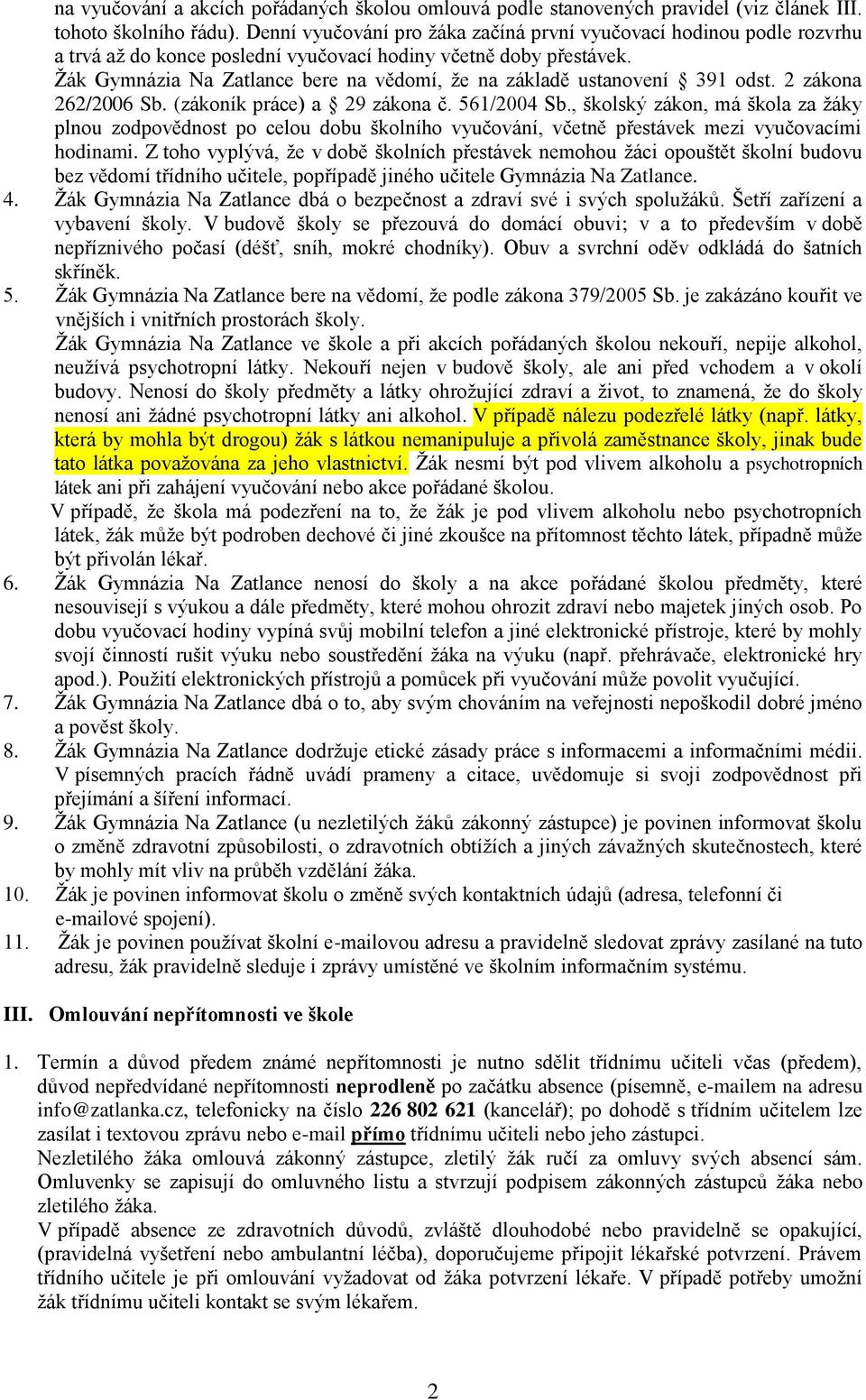Žák Gymnázia Na Zatlance bere na vědomí, že na základě ustanovení 391 odst. 2 zákona 262/2006 Sb. (zákoník práce) a 29 zákona č. 561/2004 Sb.
