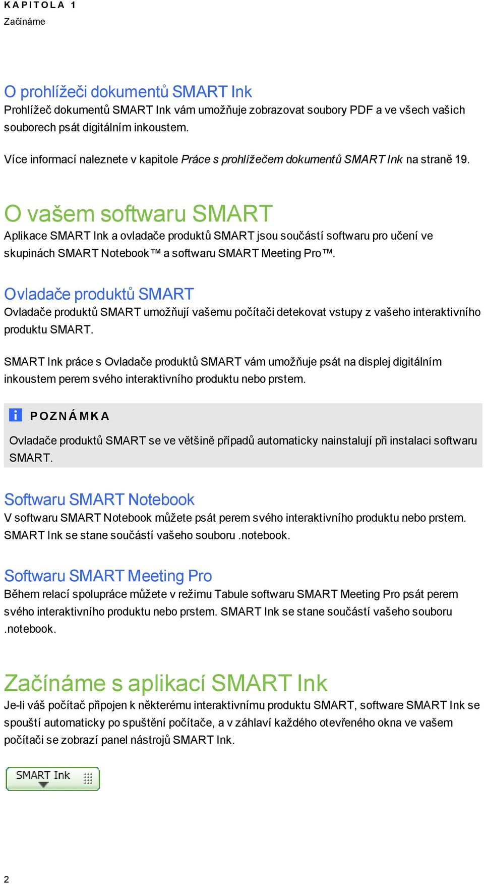 O vašem softwaru SMART Aplikace SMART Ink a ovladače produktů SMART jsou součástí softwaru pro učení ve skupinách SMART Notebook a softwaru SMART Meetin Pro.