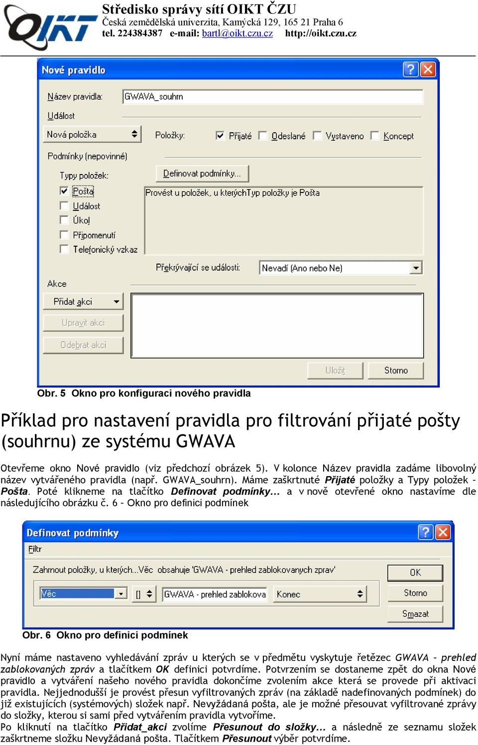 Poté klikneme na tlačítko Definovat podmínky a v nově otevřené okno nastavíme dle následujícího obrázku č. 6 Okno pro definici podmínek Obr.