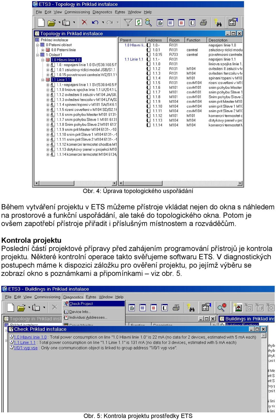 Kontrola projektu Poslední částí projektové přípravy před zahájením programování přístrojů je kontrola projektu.