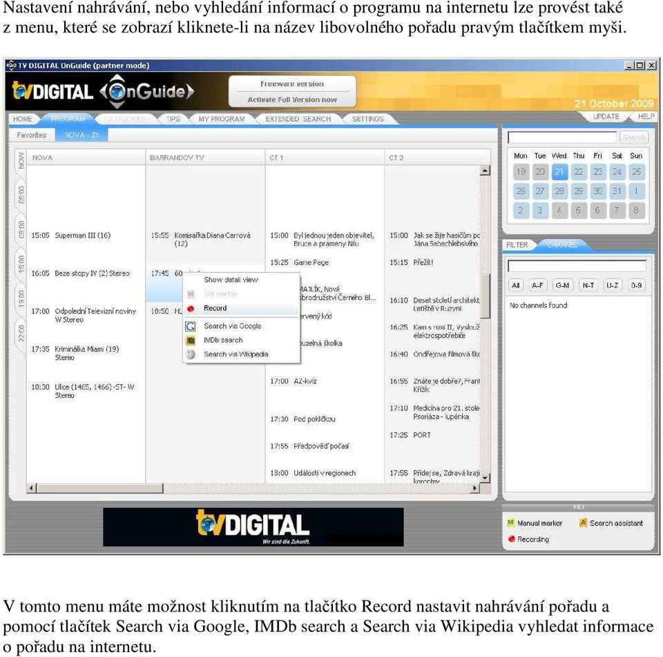 V tomto menu máte možnost kliknutím na tlačítko Record nastavit nahrávání pořadu a pomocí