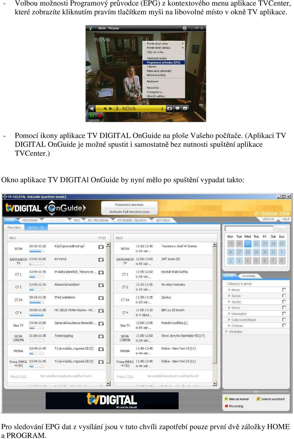 (Aplikaci TV DIGITAL OnGuide je možné spustit i samostatně bez nutnosti spuštění aplikace TVCenter.