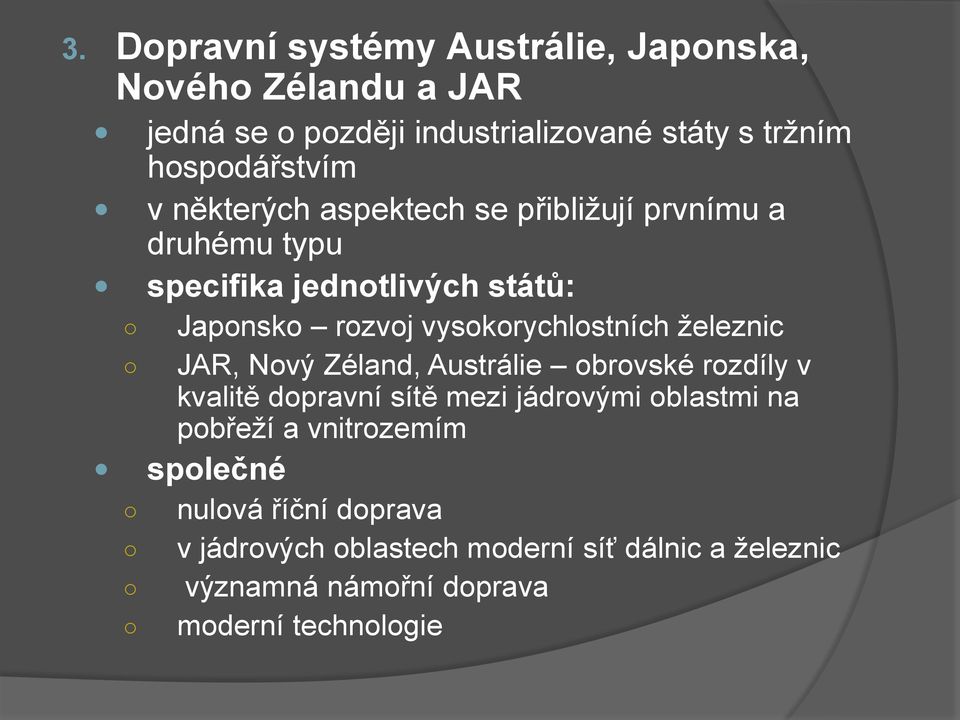 vysokorychlostních železnic JAR, Nový Zéland, Austrálie obrovské rozdíly v kvalitě dopravní sítě mezi jádrovými oblastmi na