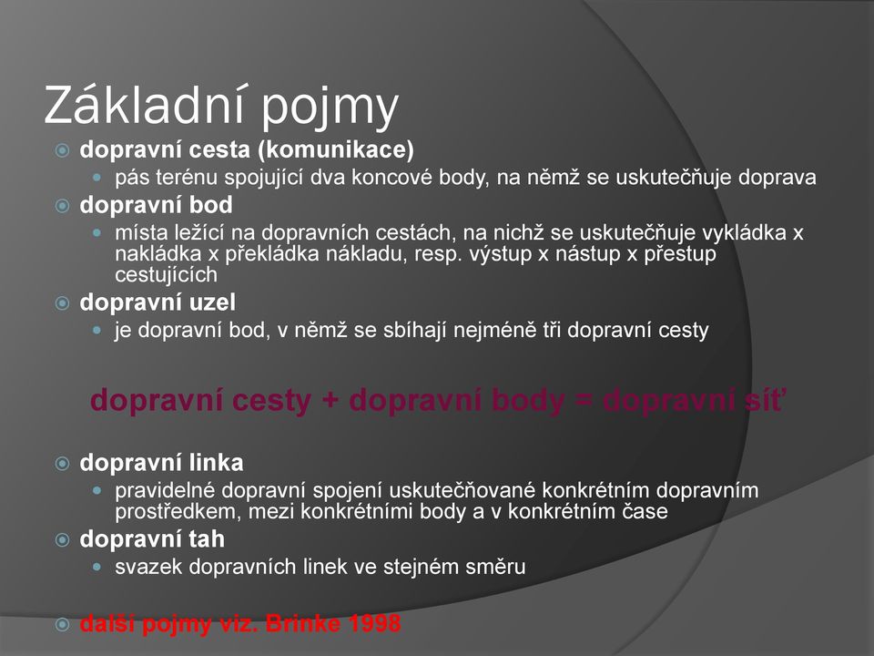 výstup x nástup x přestup cestujících dopravní uzel je dopravní bod, v němž se sbíhají nejméně tři dopravní cesty dopravní cesty + dopravní body =