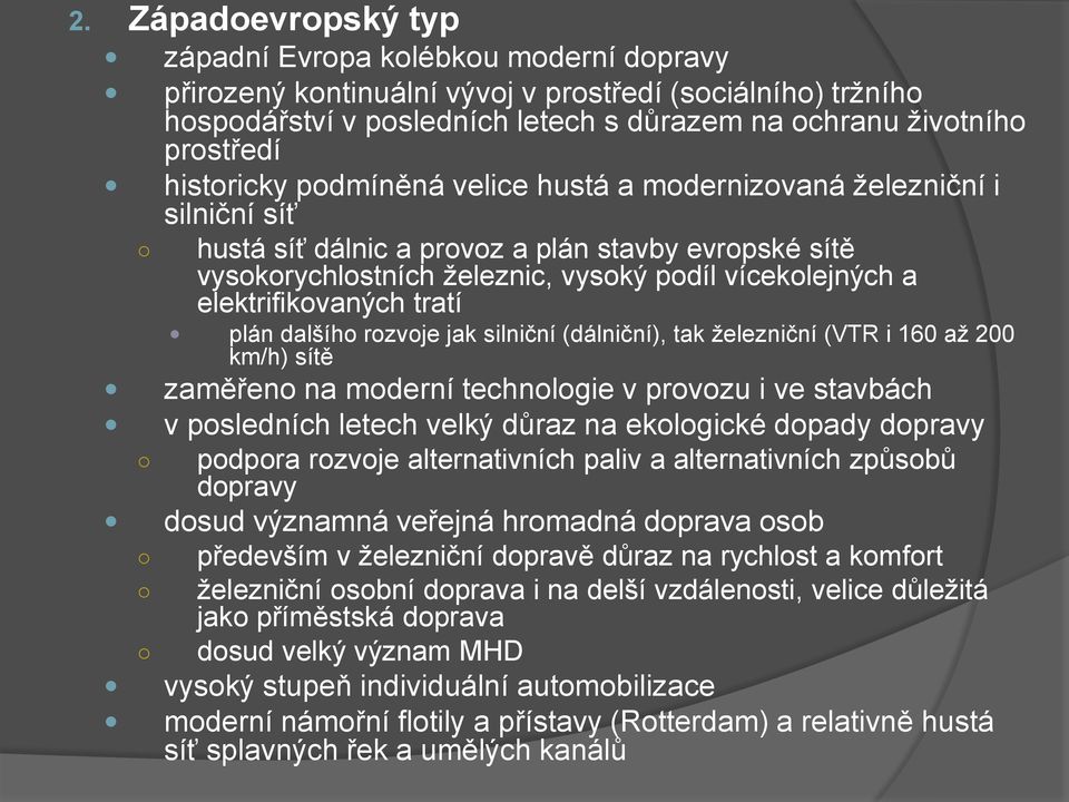 elektrifikovaných tratí plán dalšího rozvoje jak silniční (dálniční), tak železniční (VTR i 160 až 200 km/h) sítě zaměřeno na moderní technologie v provozu i ve stavbách v posledních letech velký