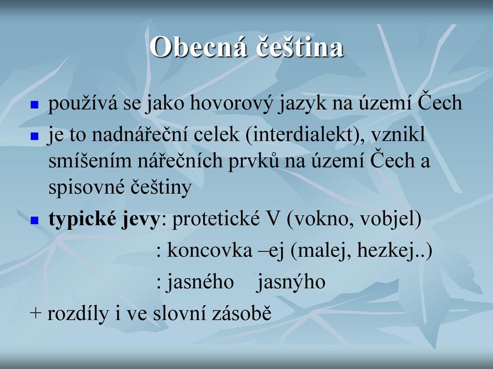 území Čech a spisovné češtiny typické jevy: protetické V (vokno,