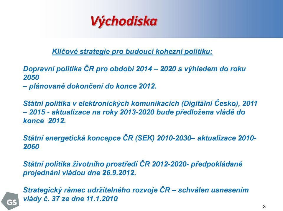 Státní politika v elektronických komunikacích (Digitální Česko), 2011 2015 - aktualizace na roky 2013-2020 bude předložena vládě do konce
