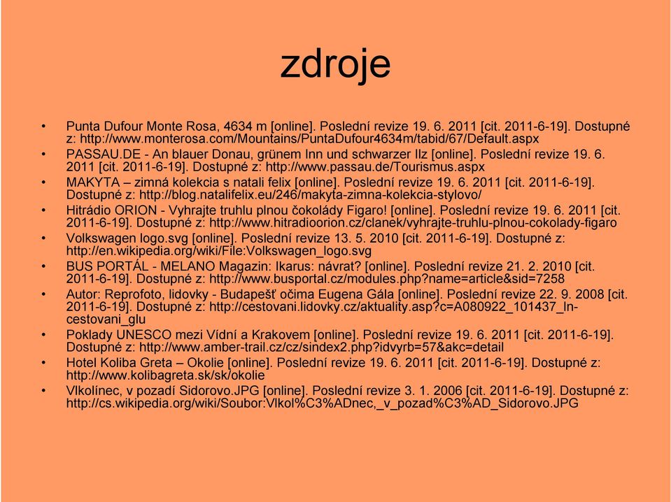 aspx MAKYTA zimná kolekcia s natali felix [online]. Poslední revize 19. 6. 2011 [cit. 2011-6-19]. Dostupné z: http://blog.natalifelix.
