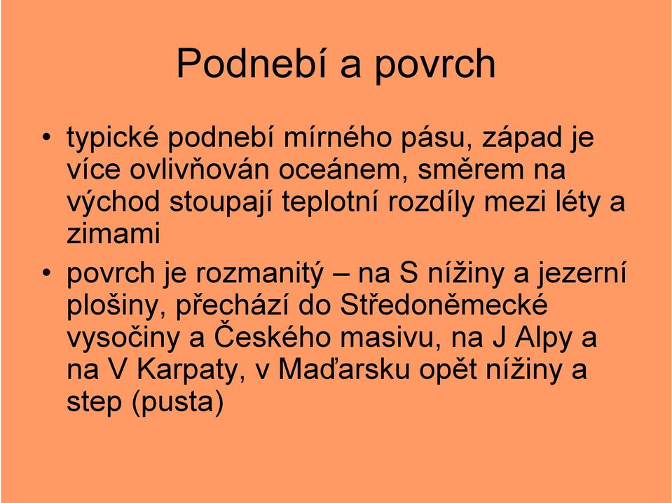 je rozmanitý na S nížiny a jezerní plošiny, přechází do Středoněmecké