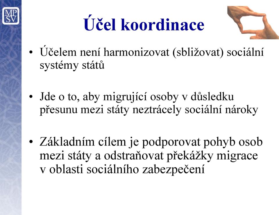 neztrácely sociální nároky Základním cílem je podporovat pohyb osob