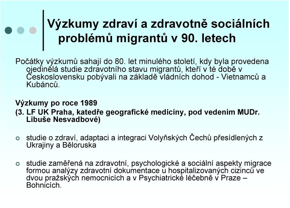 Kubánců. Výzkumy po roce 1989 (3. LF UK Praha, katedře geografické medicíny, pod vedením MUDr.