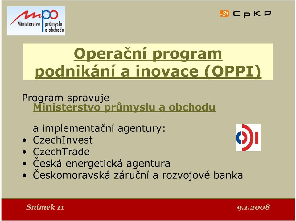 implementační agentury: CzechInvest CzechTrade Česká