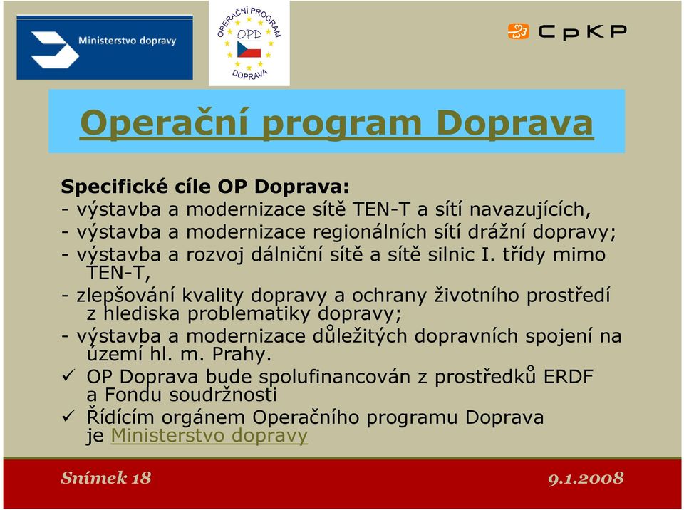 třídy mimo TEN-T, - zlepšování kvality dopravy a ochrany životního prostředí z hlediska problematiky dopravy; - výstavba a modernizace