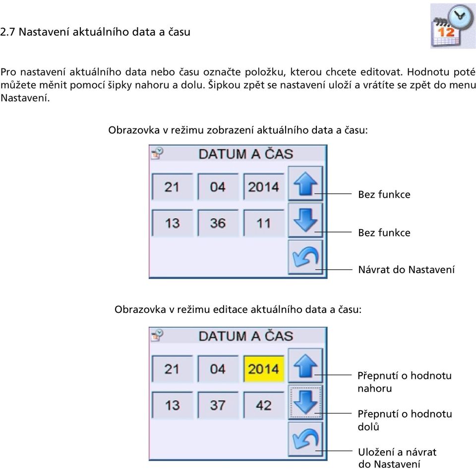 ipkou zpìt se nastavení ulo í a vrátíte se zpìt do menu Nastavení.