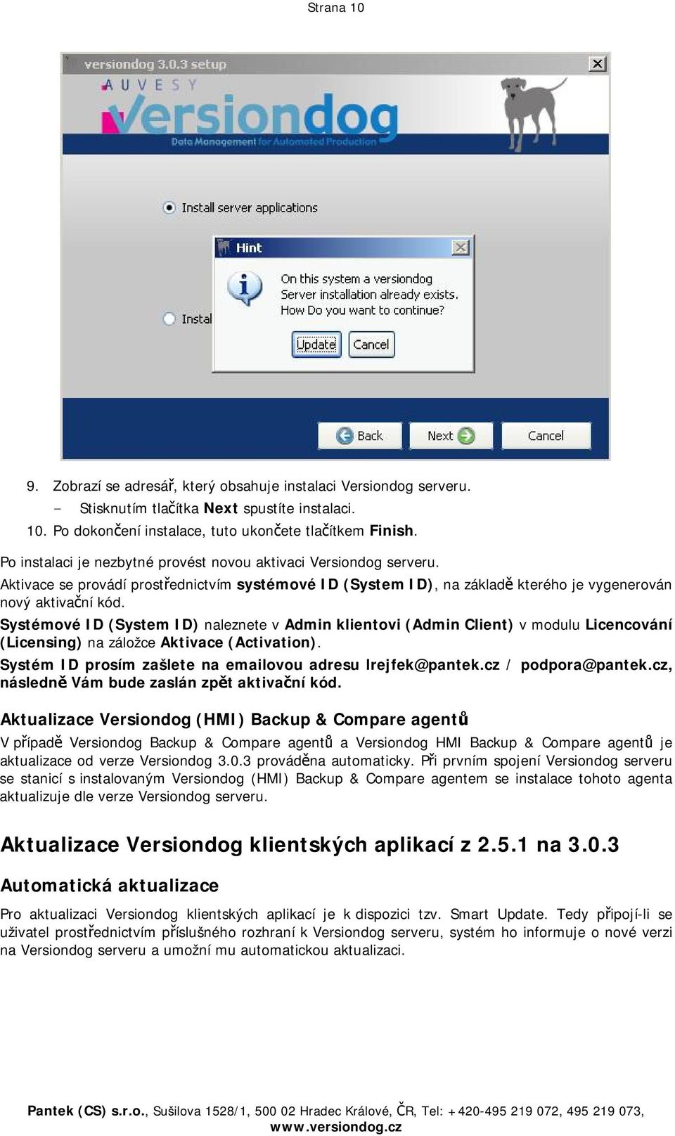 Systémové ID (System ID) naleznete v Admin klientovi (Admin Client) v modulu Licencování (Licensing) na záložce Aktivace (Activation). Systém ID prosím zašlete na emailovou adresu lrejfek@pantek.