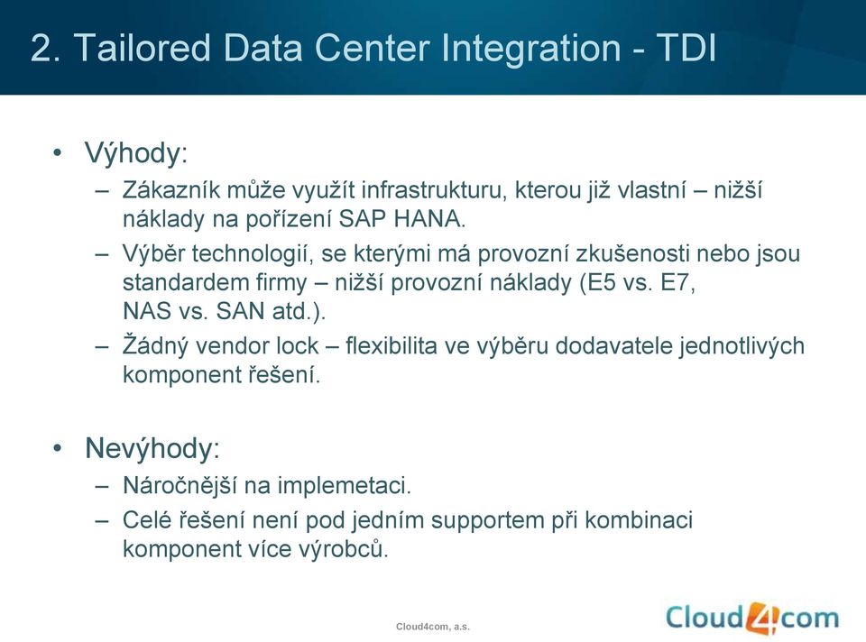 Výběr technologií, se kterými má provozní zkušenosti nebo jsou standardem firmy nižší provozní náklady (E5 vs.