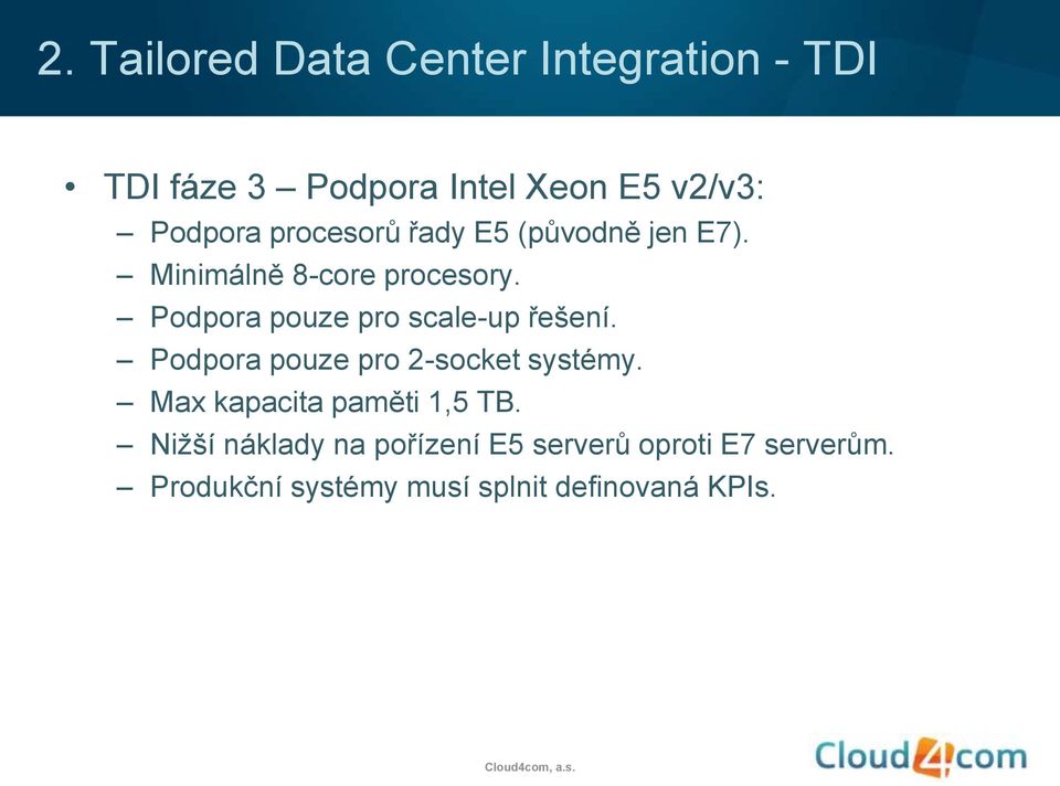 Podpora pouze pro scale-up řešení. Podpora pouze pro 2-socket systémy.