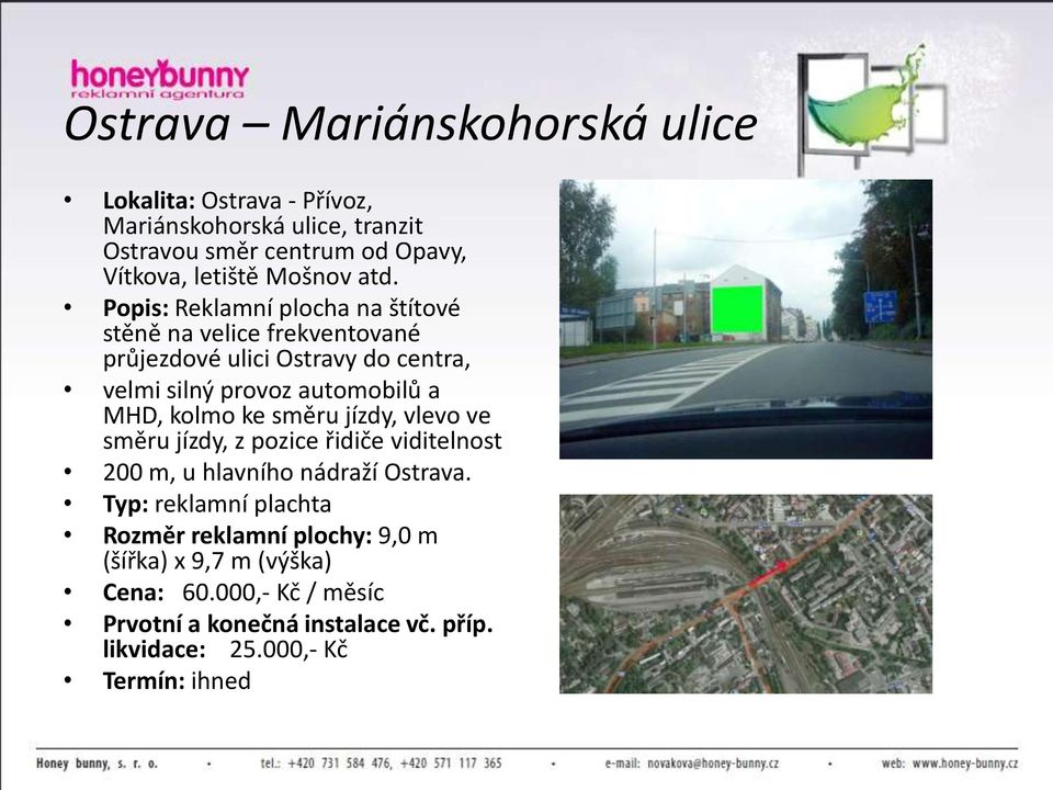 kolmo ke směru jízdy, vlevo ve směru jízdy, z pozice řidiče viditelnost 200 m, u hlavního nádraží Ostrava.