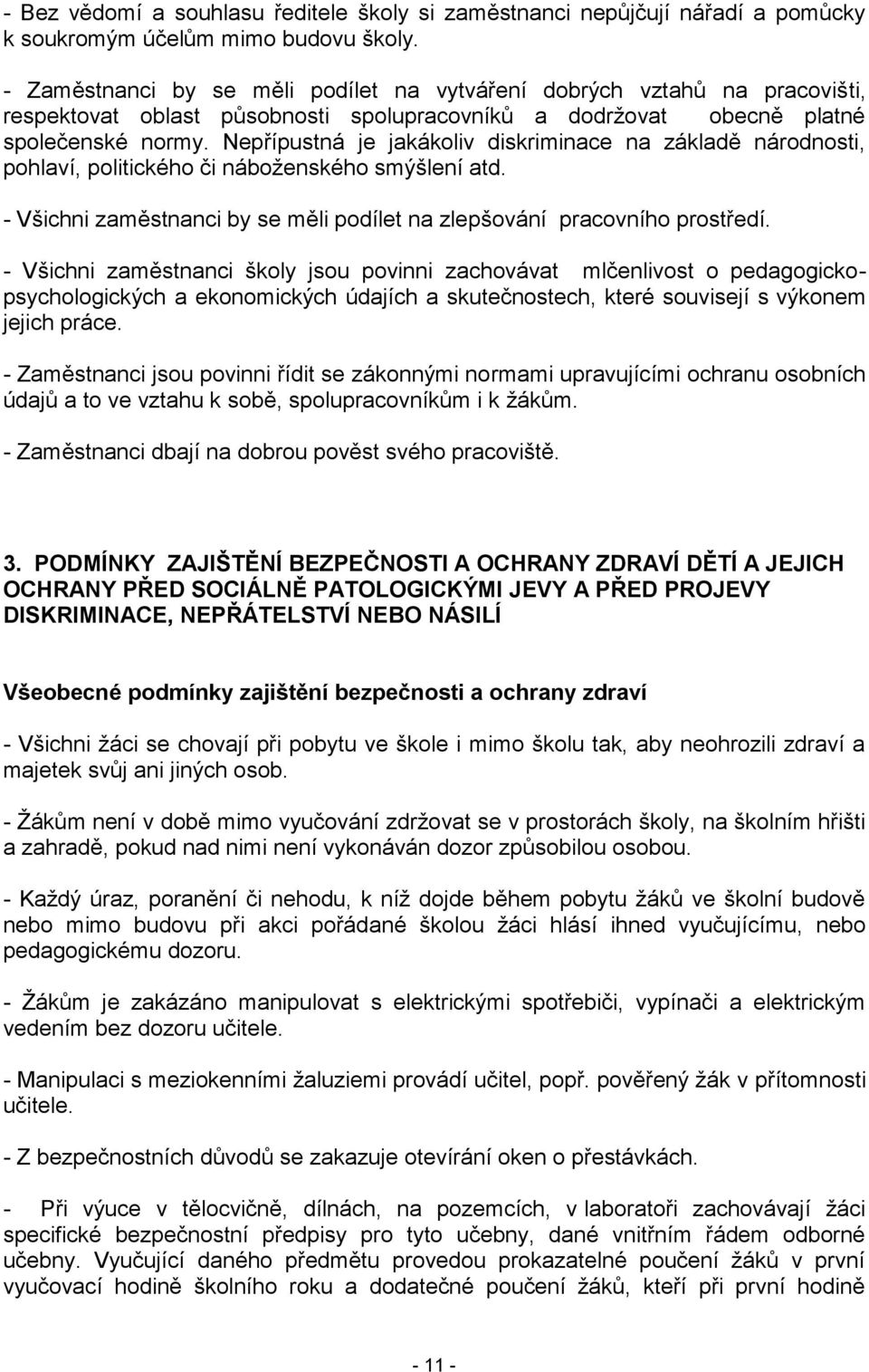 Nepřípustná je jakákoliv diskriminace na základě národnosti, pohlaví, politického či náboženského smýšlení atd. - Všichni zaměstnanci by se měli podílet na zlepšování pracovního prostředí.