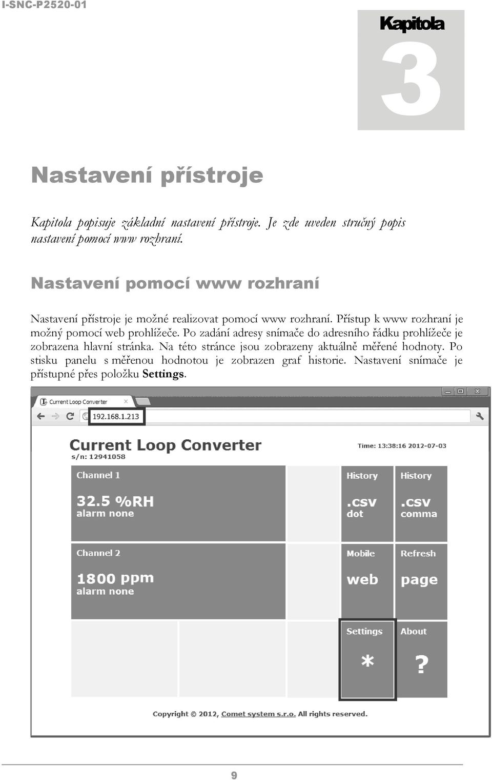 Nastavení pomocí www rozhraní Nastavení přístroje je možné realizovat pomocí www rozhraní.