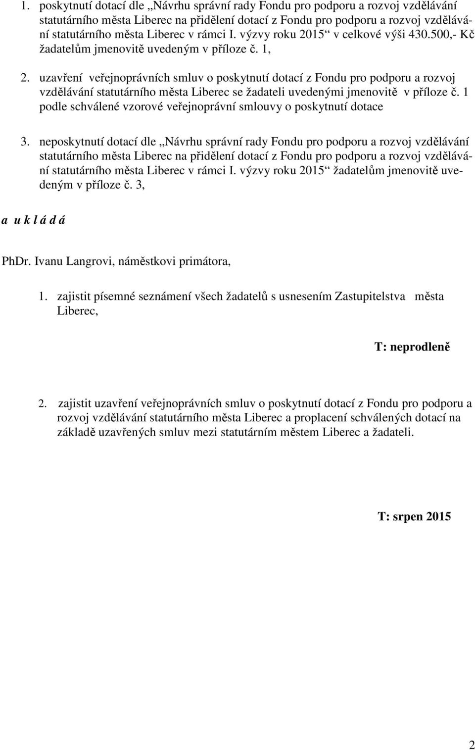 uzavření veřejnoprávních smluv o poskytnutí dotací z Fondu pro podporu a rozvoj vzdělávání statutárního města Liberec se žadateli uvedenými jmenovitě v příloze č.