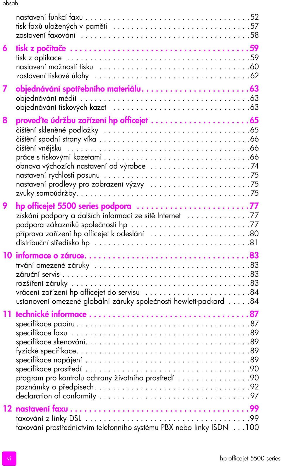 .................................62 7 objednávání spot ebního materiálu.......................63 objednávání médií.....................................63 objednávání tiskových kazet.