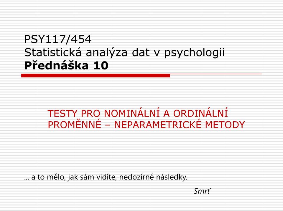 A ORDINÁLNÍ PROMĚNNÉ NEPARAMETRICKÉ METODY.