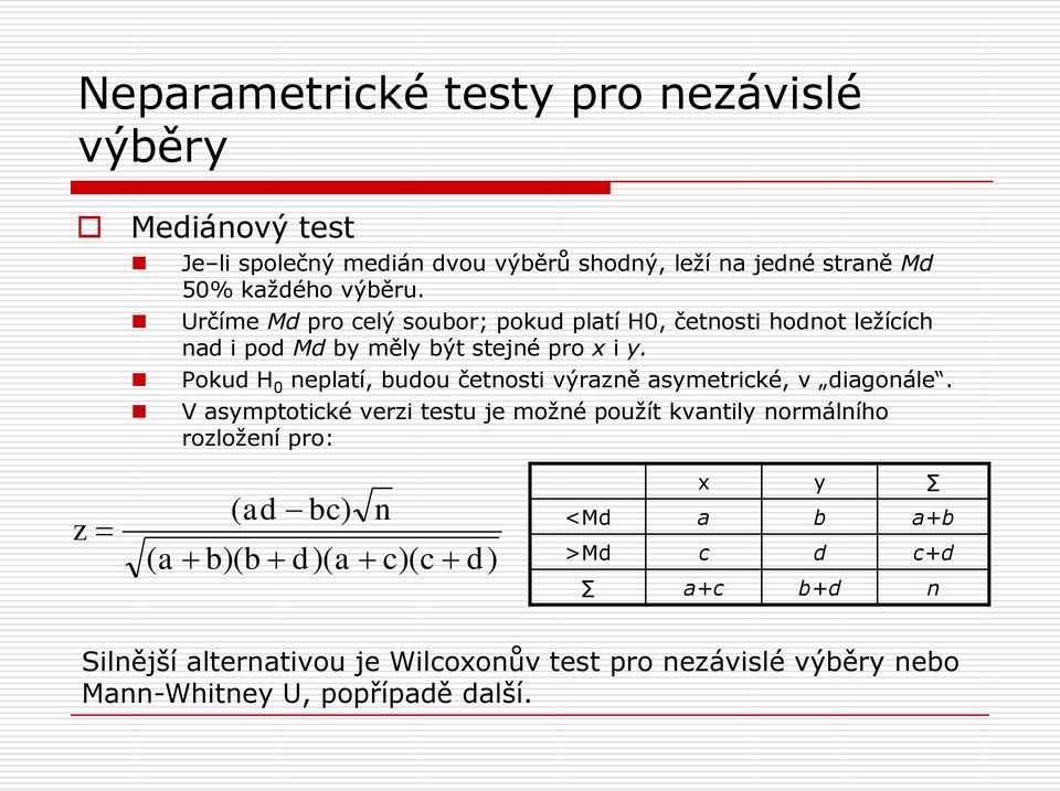 Pokud H 0 neplatí, budou četnosti výrazně asymetrické, v diagonále.