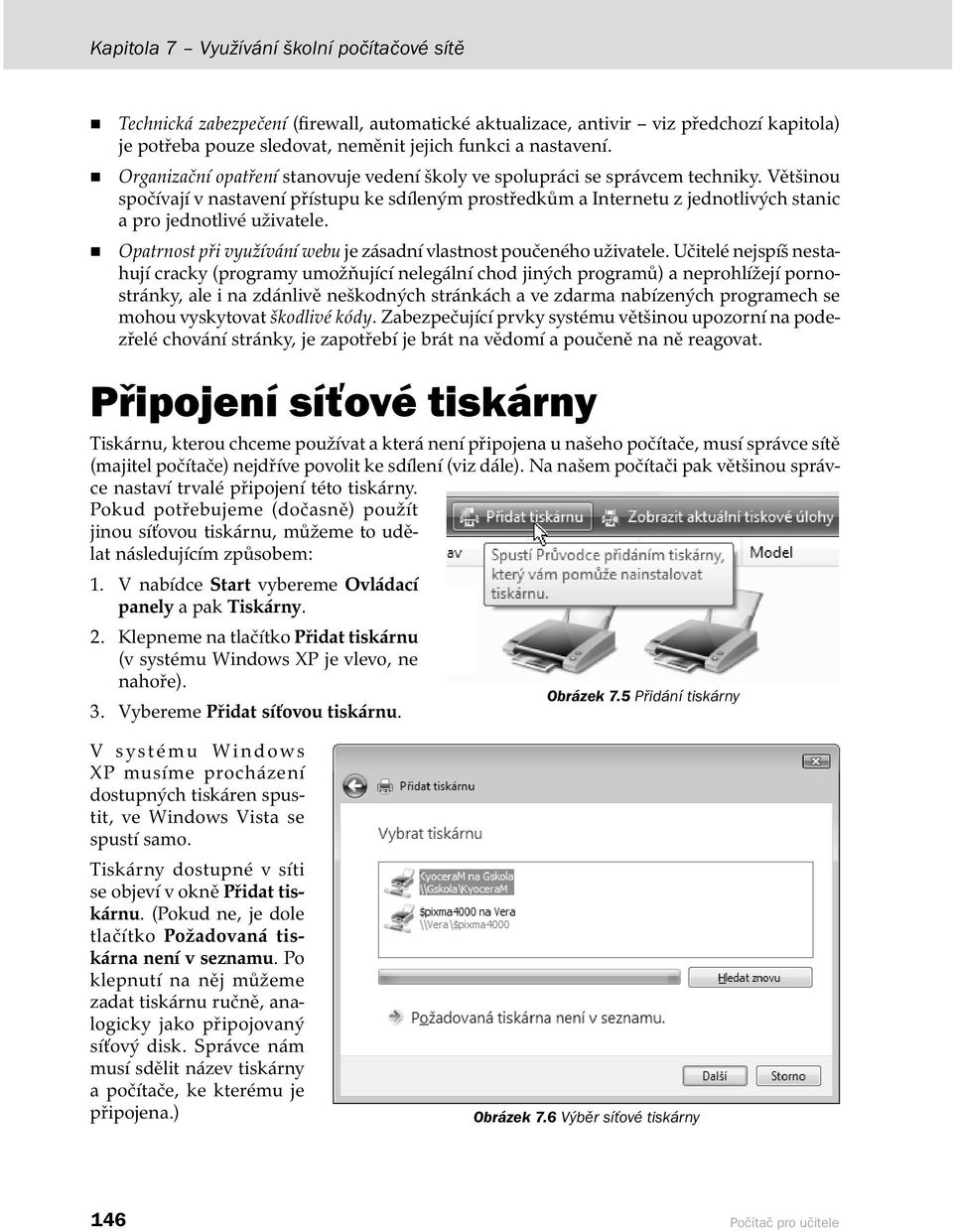 Většinou spočívají v nastavení přístupu ke sdíleným prostředkům a Internetu z jednotlivých stanic a pro jednotlivé uživatele. Opatrnost při využívání webu je zásadní vlastnost poučeného uživatele.