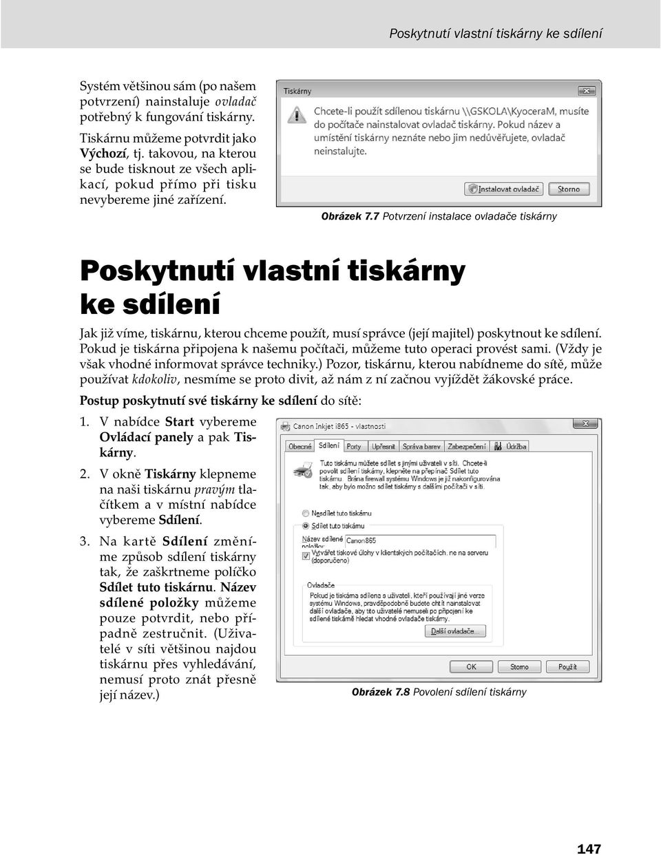 7 Potvrzení instalace ovladače tiskárny Poskytnutí vlastní tiskárny ke sdílení Jak již víme, tiskárnu, kterou chceme použít, musí správce (její majitel) poskytnout ke sdílení.