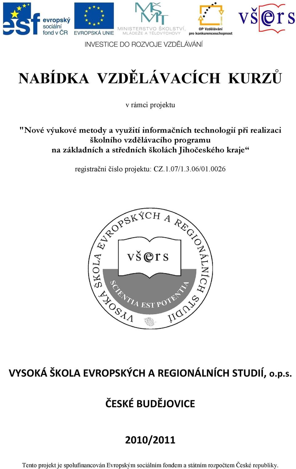 základních a středních školách Jihočeského kraje registrační číslo projektu: CZ.1.