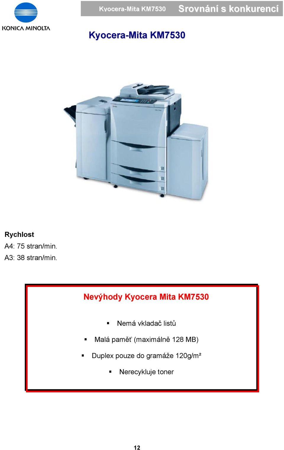 Nevýhody Kyocera Mita KM7530 Nemá vkladač listů Malá