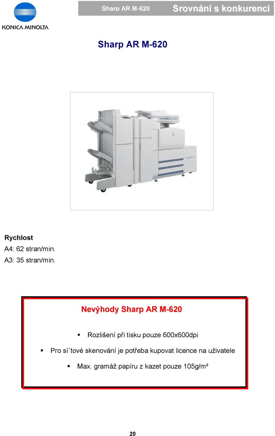 Nevýhody Sharp AR M-620 Rozlišení při tisku pouze 600x600dpi