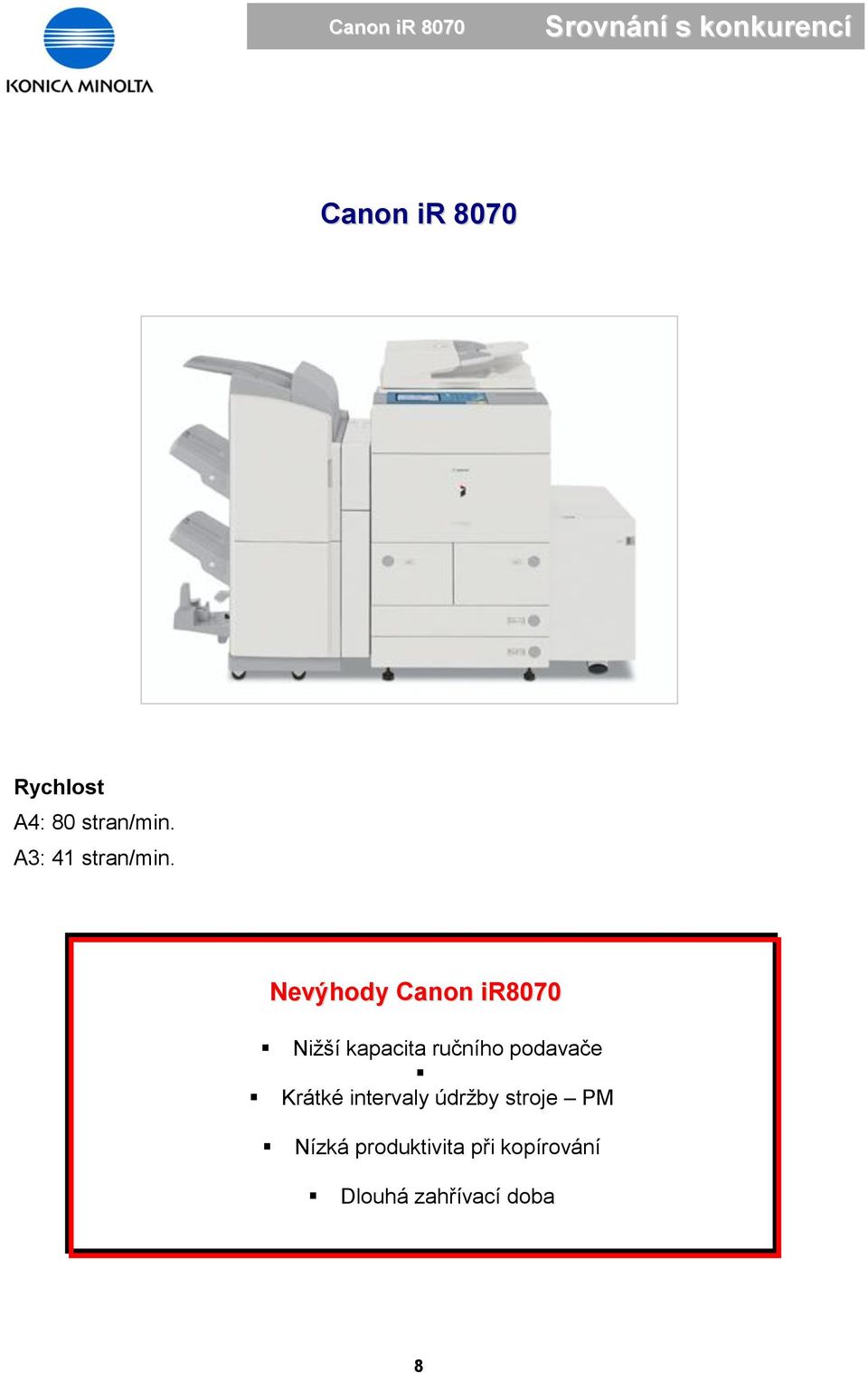 Nevýhody Canon ir8070 Nižší kapacita ručního podavače