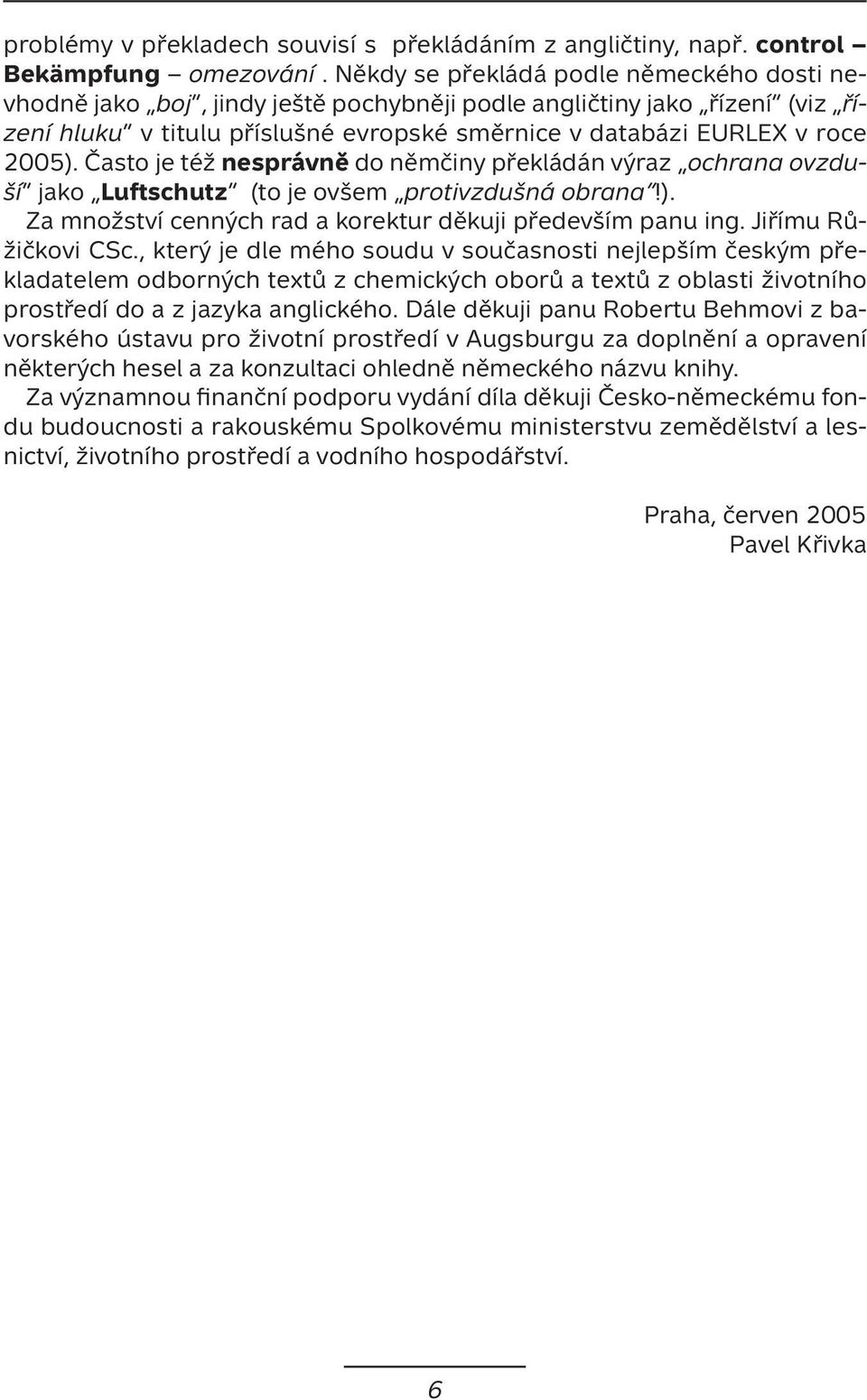 Často je též nesprávně do němčiny překládán výraz ochrana ovzduší jako Luftschutz (to je ovšem protivzdušná obrana!). Za množství cenných rad a korektur děkuji především panu ing.