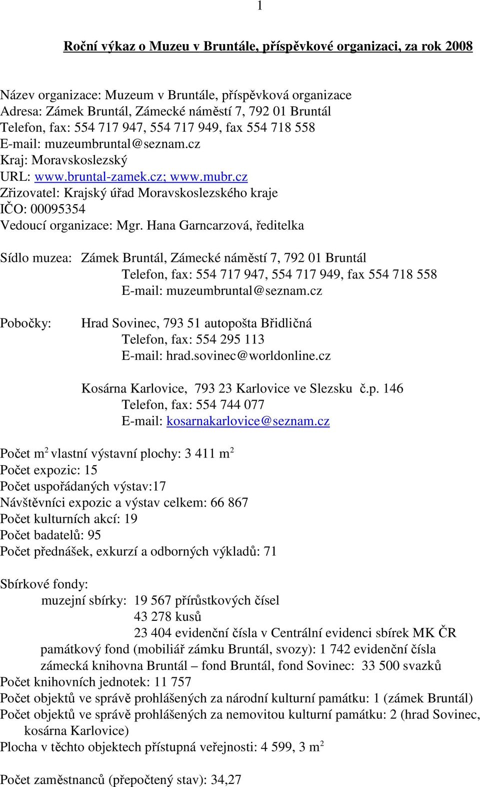 cz Zřizovatel: Krajský úřad Moravskoslezského kraje IČO: 00095354 Vedoucí organizace: Mgr.