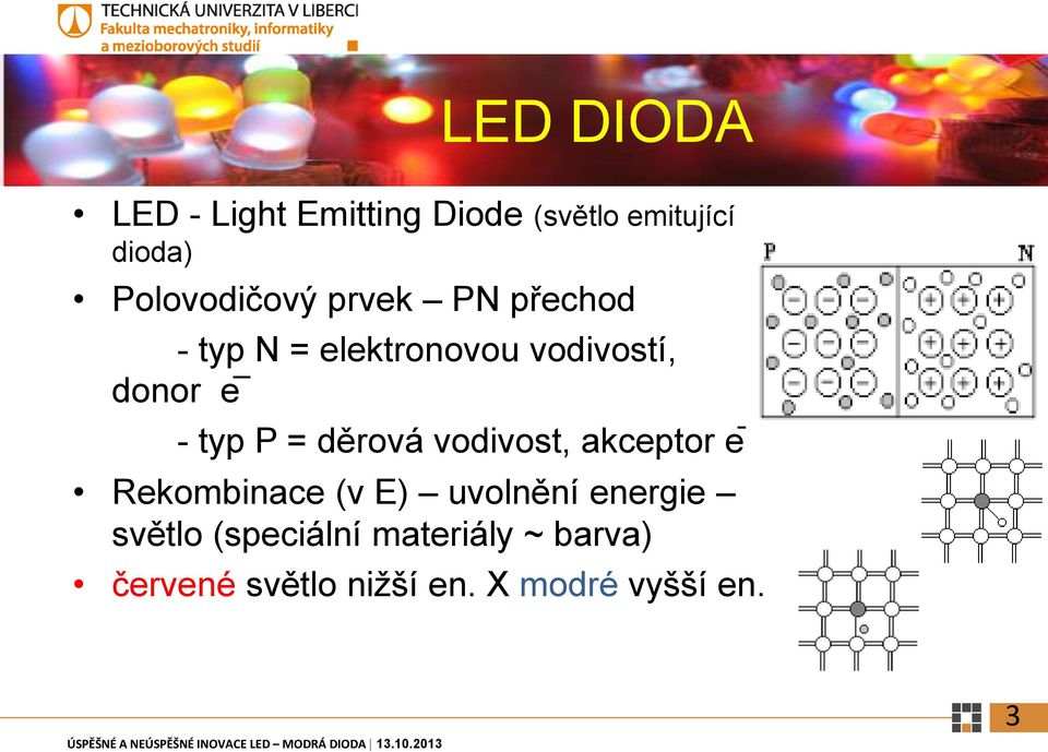 - typ P = děrová vodivost, akceptor e Rekombinace (v E) uvolnění