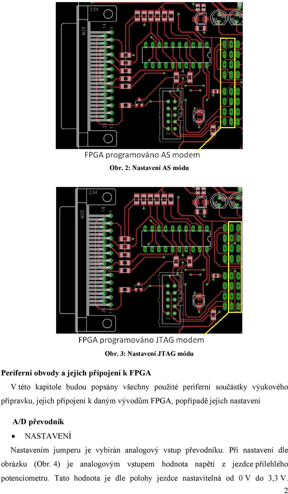 součástky výukového přípravku, jejich připojení k daným vývodům FPGA, popřípadě jejich nastavení A/D převodník NASTAVENÍ