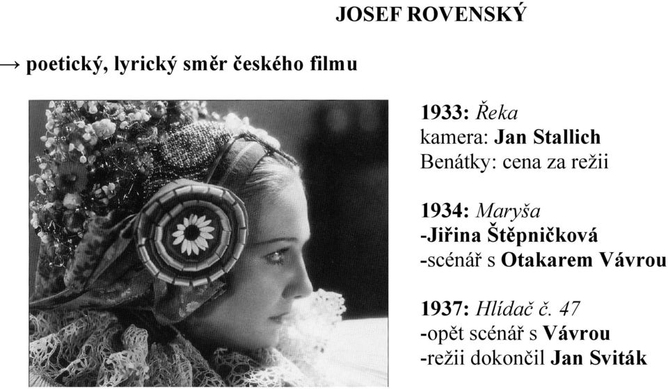 Maryša -Jiřina Štěpničková -scénář s Otakarem Vávrou 1937: