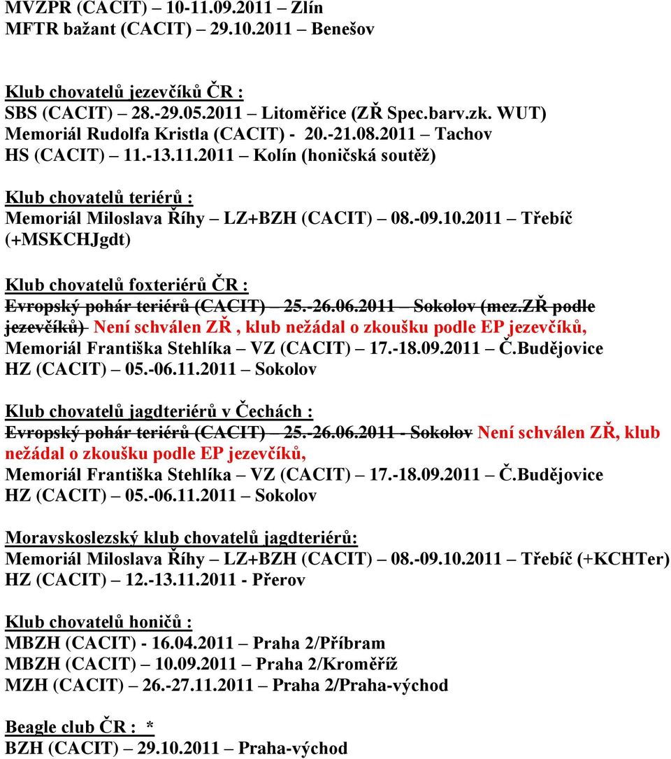 2011 Třebíč (+MSKCHJgdt) Klub chovatelů foxteriérů ČR : Evropský pohár teriérů (CACIT) 25.-26.06.2011 Sokolov (mez.