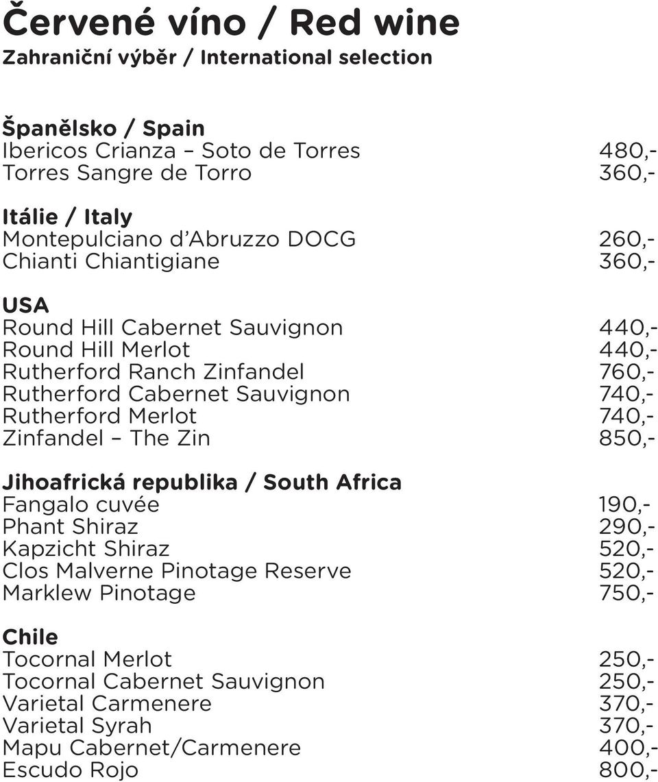 Rutherford Merlot 740,- Zinfandel The Zin 850,- Jihoafrická republika / South Africa Fangalo cuvée 190,- Phant Shiraz 290,- Kapzicht Shiraz 520,- Clos Malverne Pinotage Reserve