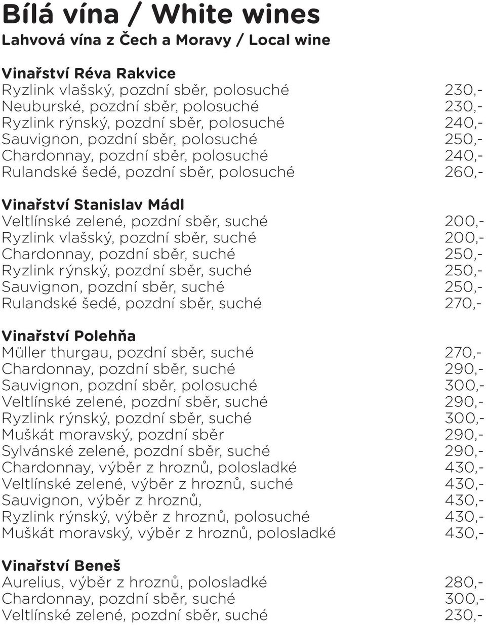 sběr, suché 200,- Ryzlink vlašský, pozdní sběr, suché 200,- Chardonnay, pozdní sběr, suché 250,- Ryzlink rýnský, pozdní sběr, suché 250,- Sauvignon, pozdní sběr, suché 250,- Rulandské šedé, pozdní