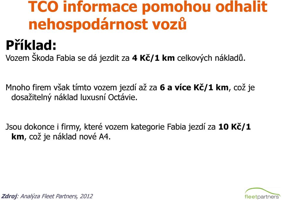 Mnoho firem však tímto vozem jezdí až za 6 a více Kč/1 km, což je dosažitelný náklad