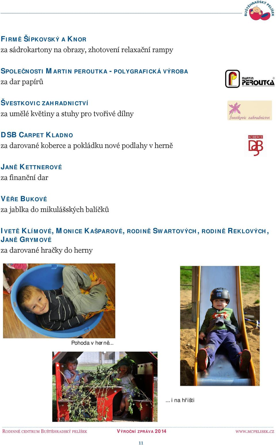 pokládku nové podlahy v herně JANĚ KETTNEROVÉ za finanční dar VĚŘE BUKOVÉ za jablka do mikulášských balíčků IVETĚ KLÍMOVÉ,