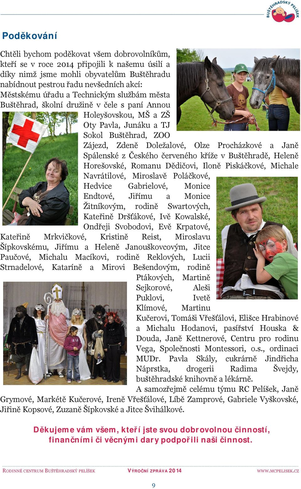 Spálenské z Českého červeného kříže v Buštěhradě, Heleně Horešovské, Romanu Dědičovi, Iloně Piskáčkové, Michale Navrátilové, Miroslavě Poláčkové, Hedvice Gabrielové, Monice Endtové, Jiřímu a Monice
