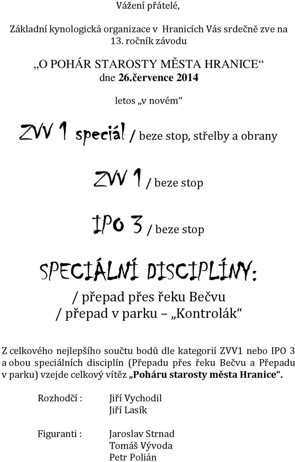 Bečvu / přepad v parku Kontrolák Z celkového nejlepšího součtu bodů dle kategorií ZVV1 nebo IPO 3 a obou speciálních disciplín (Přepadu přes řeku