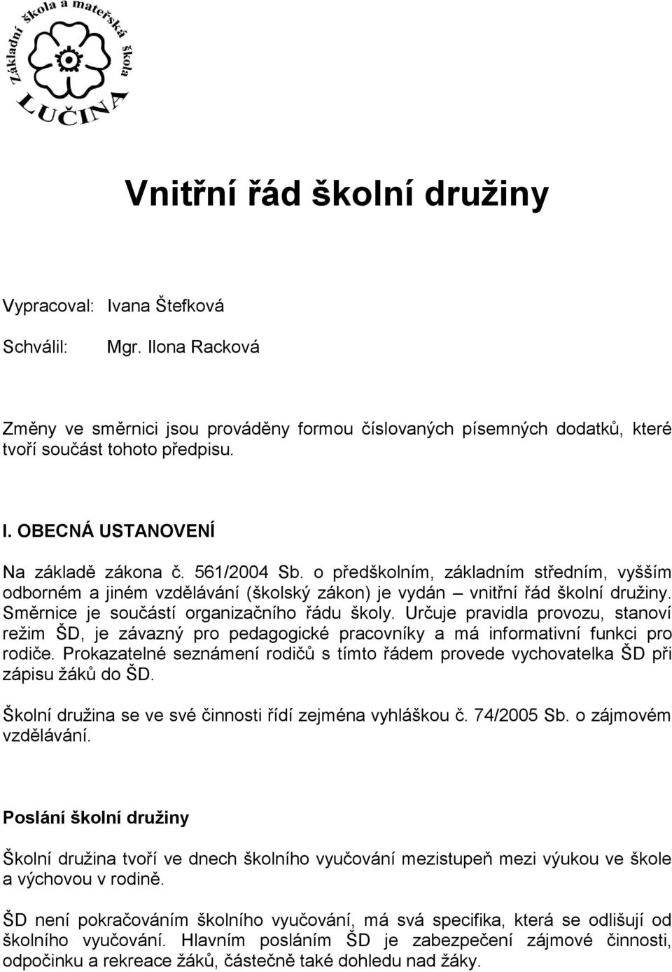 Určuje pravidla provozu, stanoví režim ŠD, je závazný pro pedagogické pracovníky a má informativní funkci pro rodiče.